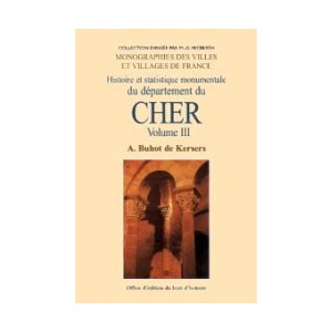 CHER Volume III (Histoire et statistique monumentale du département du) cantons de La Chapelle d'Angillon, Charenton, Chârost