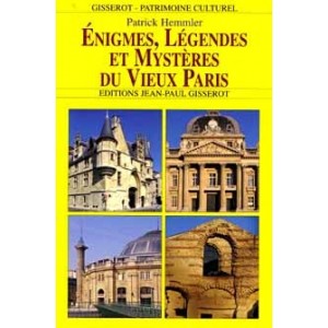 Enigmes, Légendes et Mystères du Vieux Paris