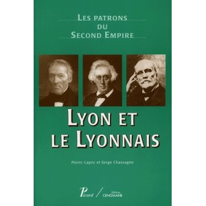 Les patrons du Second Empire Volume 9 Lyon et le Lyonnais