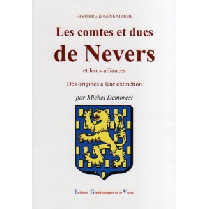 Les comtes et ducs de Nevers et leurs alliances des origines à leur extinction