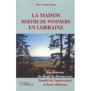 La maison Berthe de Pommery en Lorraine - Les maisons du Houx de Hennecourt, Baudel de Vaudrecourt et leurs alliances