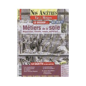 Nos ancêtres, Vie & Métiers N° 28 : Métiers de la Soie XVè - XIXè siècles