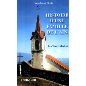 Histoire d'une famille de l'Ain - Histoire des famille Tardy-Marinet de 1600 à 1900