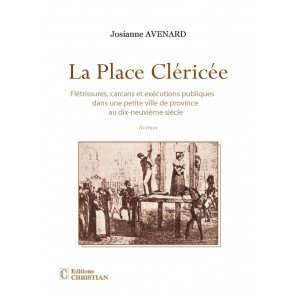 La Place Cléricée, Flétrissures, carcans et exécutions publiques dans une petite ville de province au dix-neuvième siècle