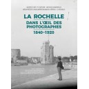La Rochelle Dans l'œil des photographes 1840-1920