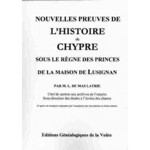 Nouvelles preuves de l'Histoire de Chypre sous le règne des princes de la maison de Lusignan